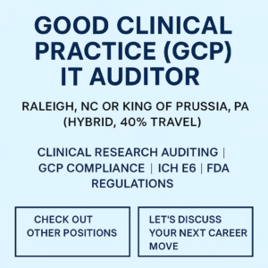 Good Clinical Practice (GCP) IT Auditor job in Raleigh, NC or King of Prussia, PA – Clinical research compliance and GCP auditing opportunity.